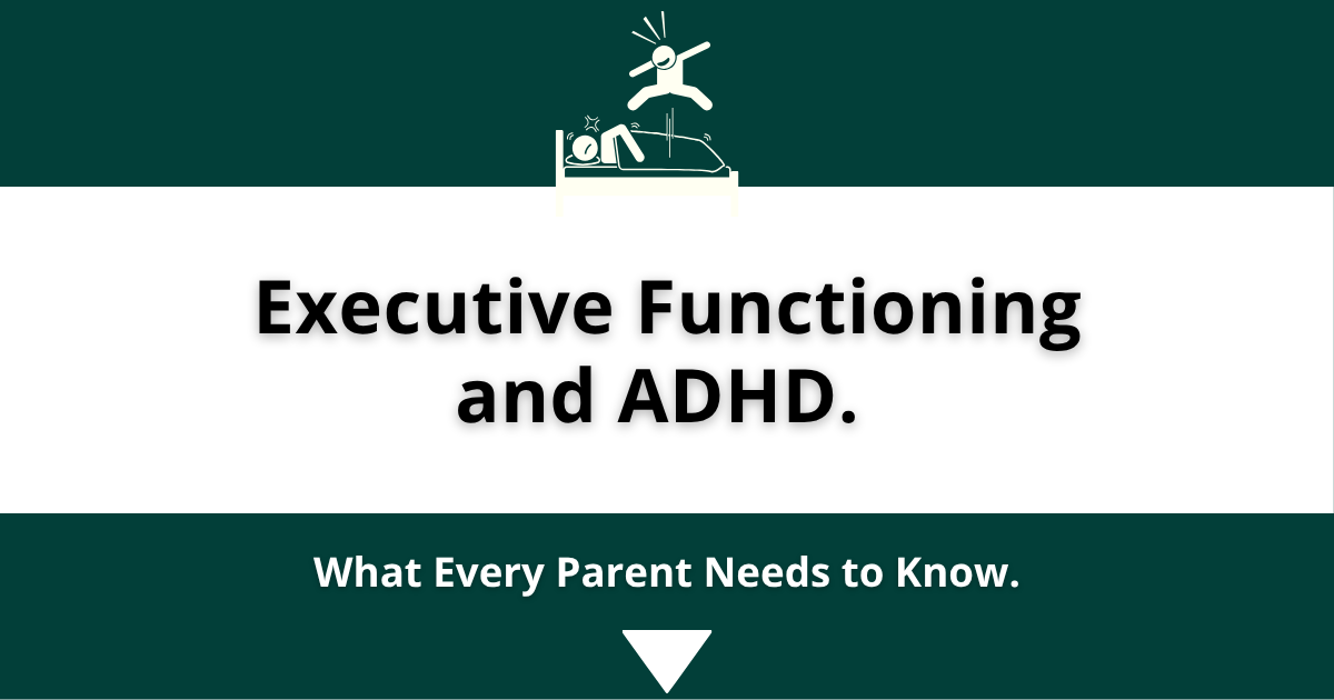 Executive Functioning and ADHD: What Every Parent Needs to Know