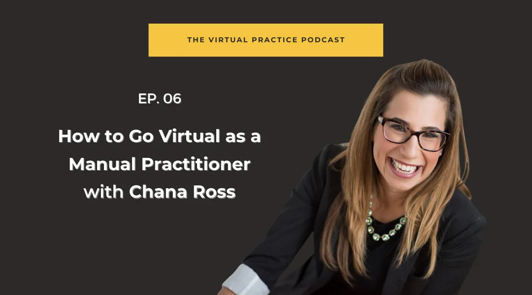 How to Go Virtual as a Manual Practitioner with Chana Ross