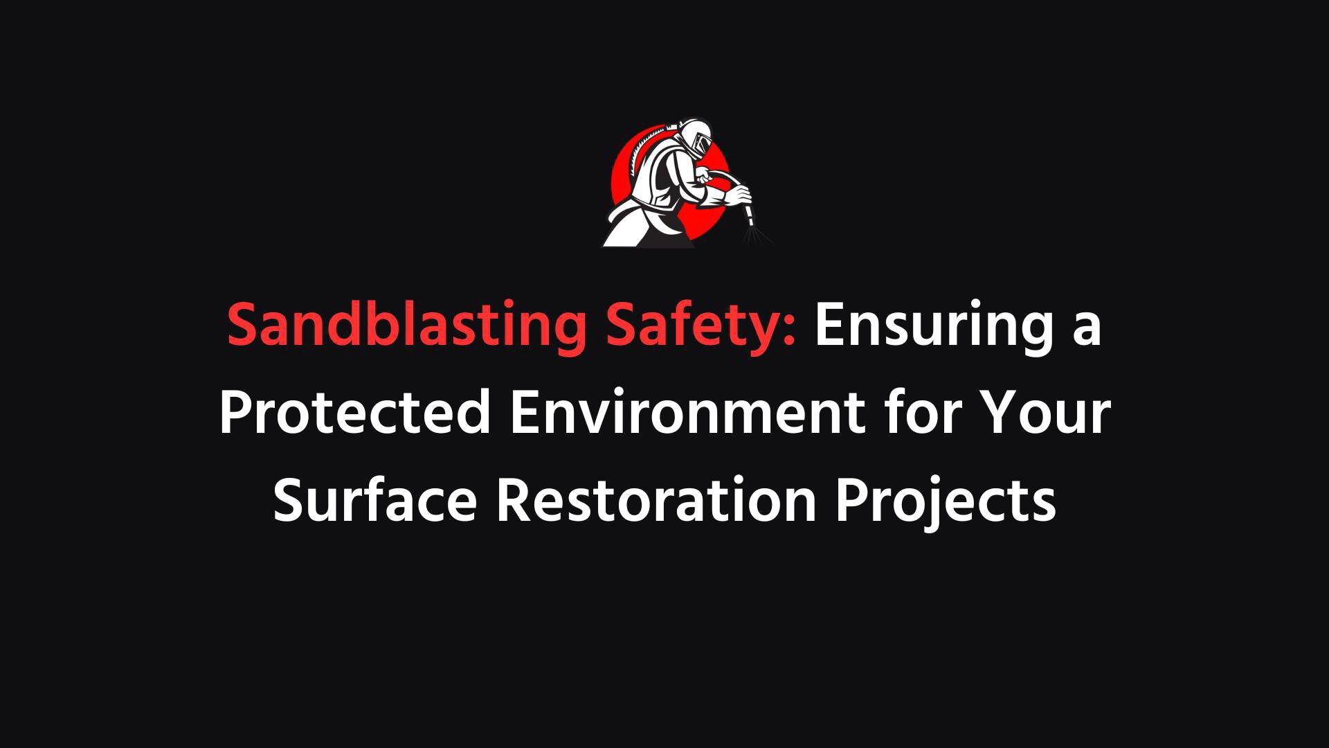 Sandblasting Safety Ensuring a Protected Environment for Your Surface