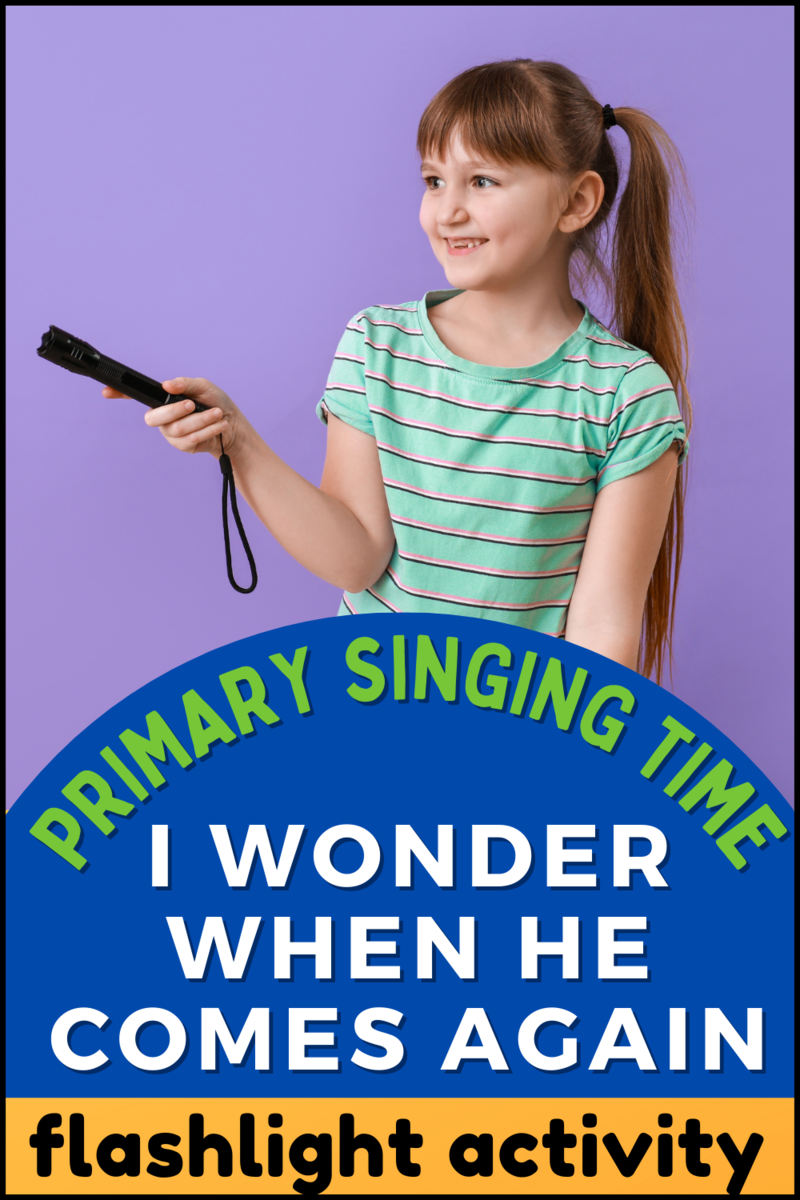 I wonder when he comes again primary singing time: flashlight activity