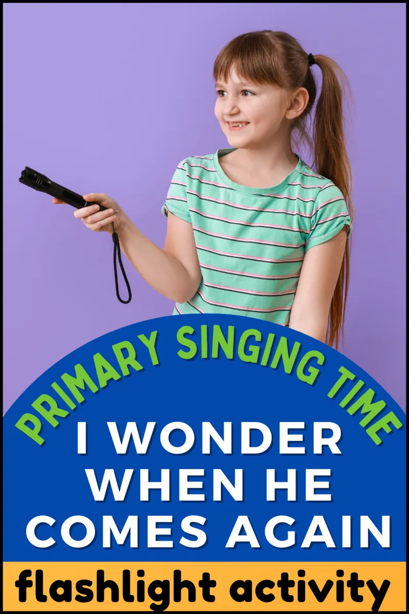 I wonder when he comes again primary singing time: flashlight activity