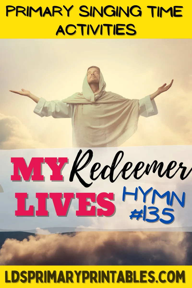 my redeemer lives lds hymn #135 primary singing time ideas
