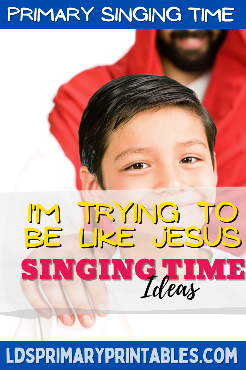 I'm Trying to Be Like Jesus LDS Primary Singing Time Ideas
