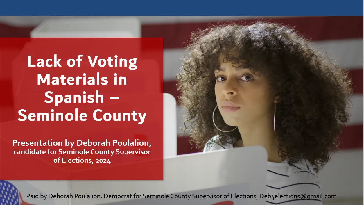 Lack of Voting Materials in Spanish - Seminole County Presentation by Deborah Poulalion, candidate for Seminole County Supervisor of Elections, 2024