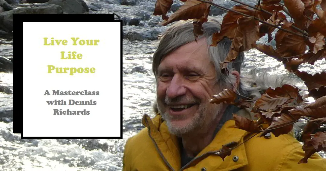 Live Your Life on Purpose - A Masterclass with Dennis Richards