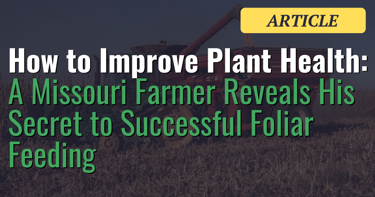 How to Improve Plant Health A Missouri Farmer Reveals His Secret to