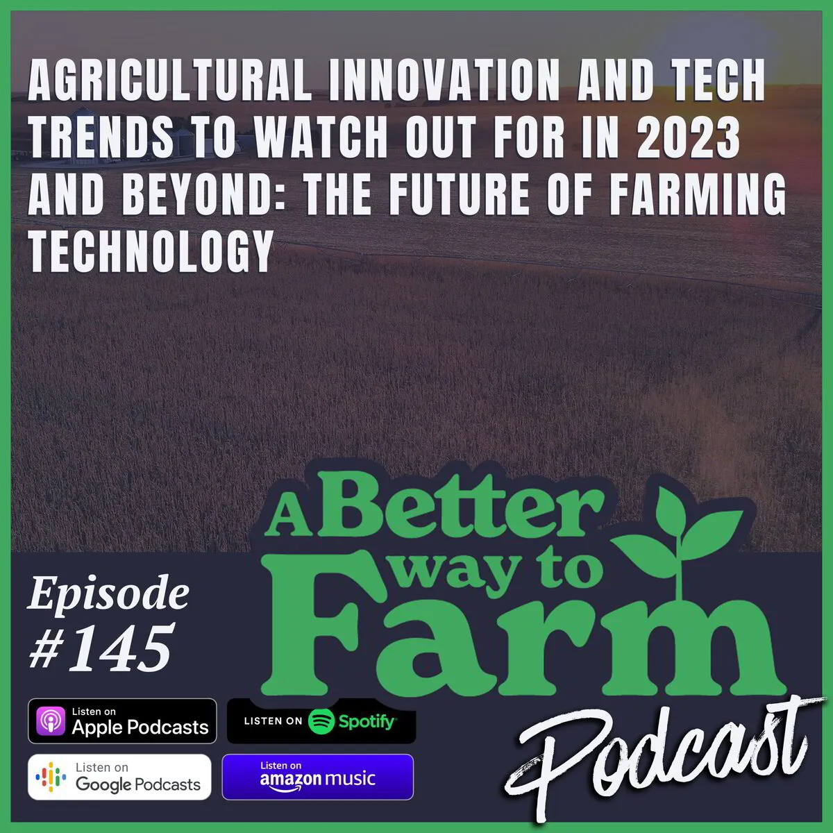 145: Agricultural Innovation and Tech Trends to Watch Out For In 2023 and Beyond: The Future of Farming Technology