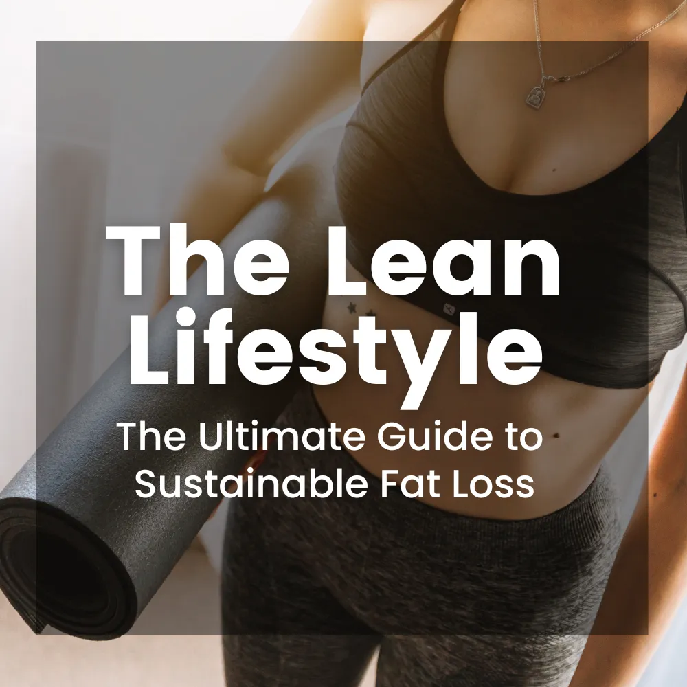 The Lean Lifestyle:  The Ultimate Guide to Sustainable Fat Loss