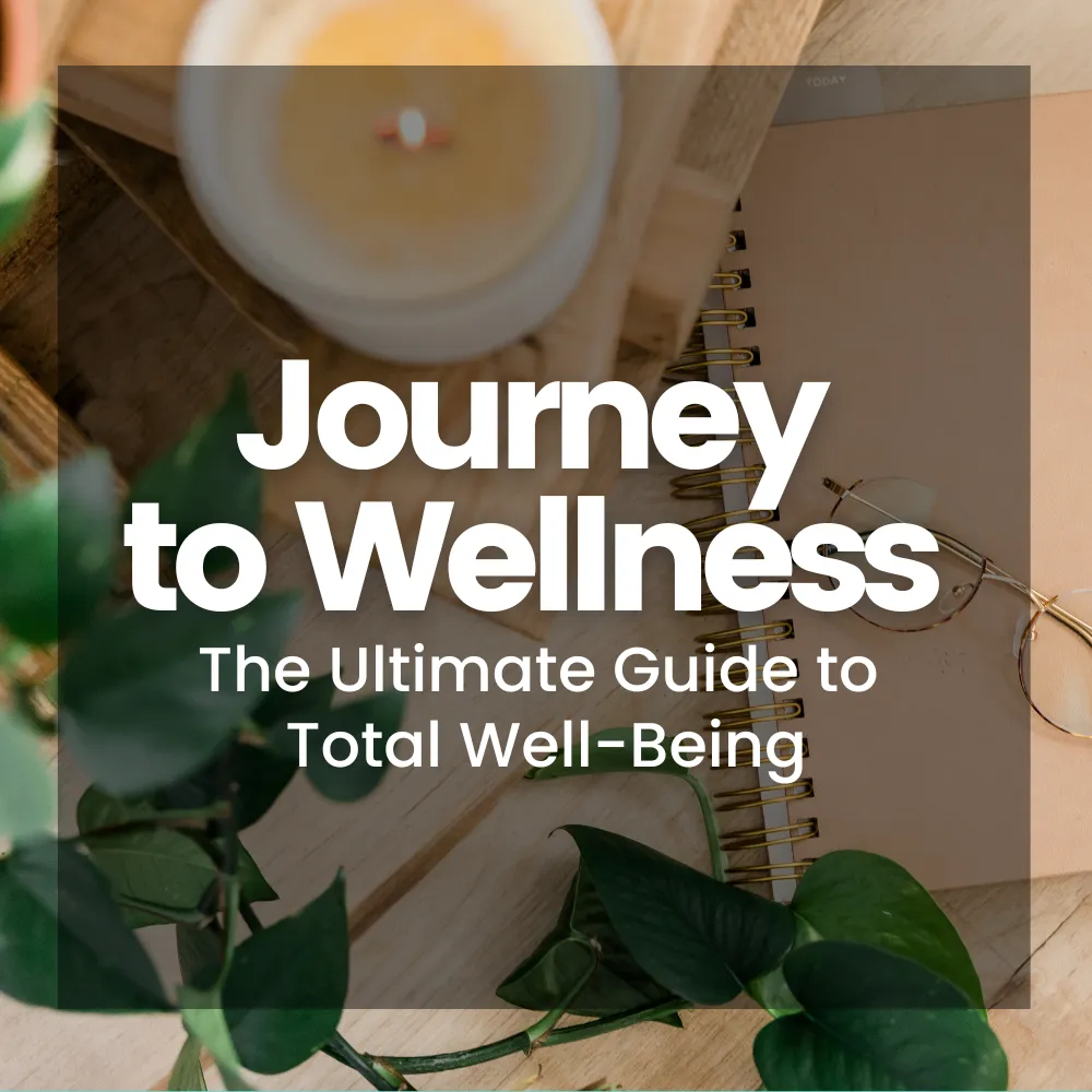 Journey to Wellness:  The Ultimate Guide to Total Well-Being