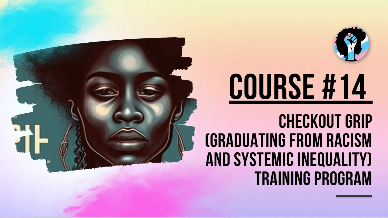 Course 14: GRIP (Graduating from Racism and Systemic Inequality) training program