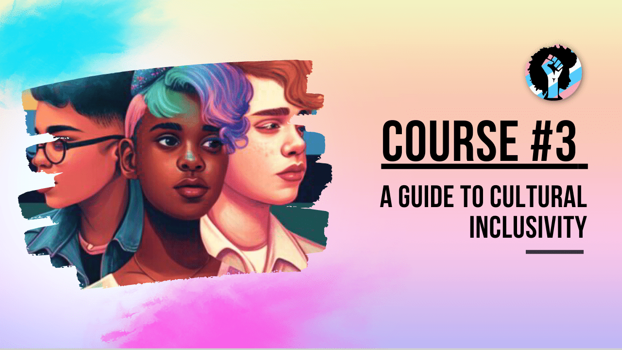 Course 3: A Guide to Cultural Inclusivity