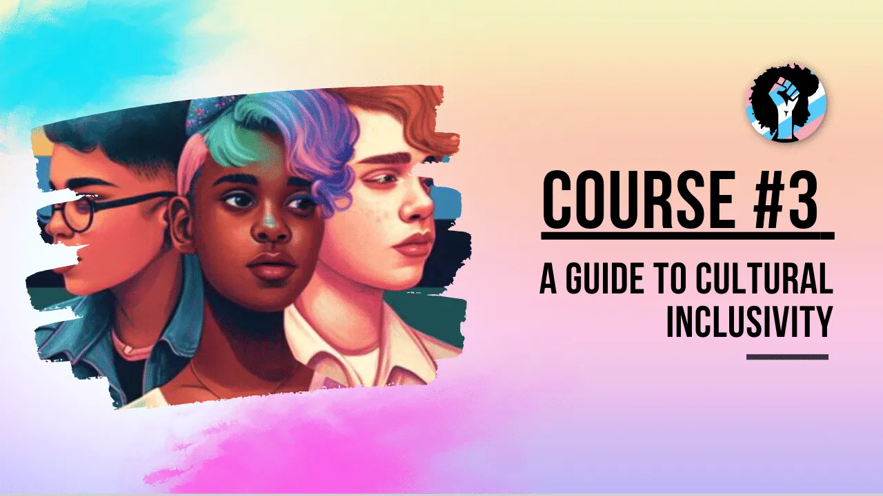 Course 3:  A Guide to Cultural Inclusivity