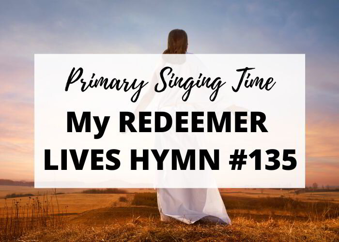 My Redeemer Lives Lds Hymn Primary Singing Time Ideas