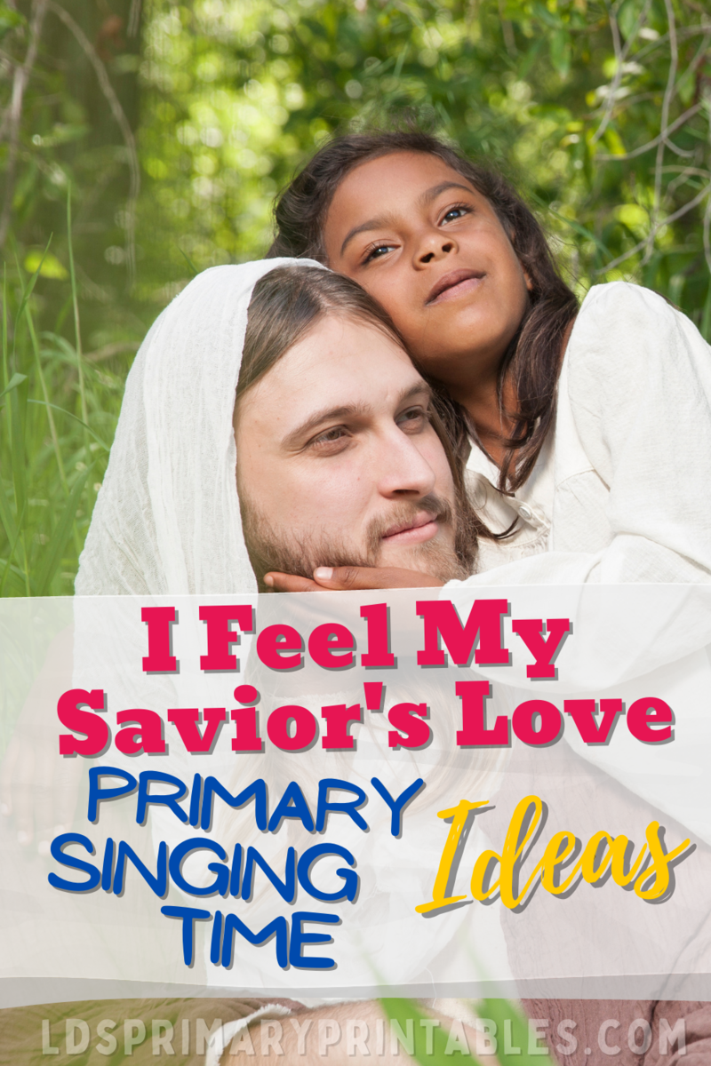 10 Ideas for Teaching I Feel My Saviors Love LDS Primary Song