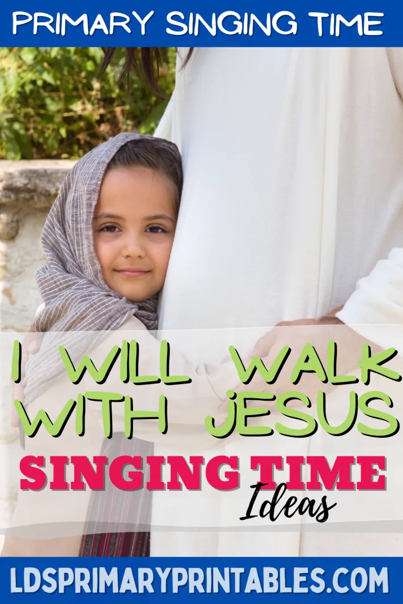 I will walk with Jesus primary singing time ideas