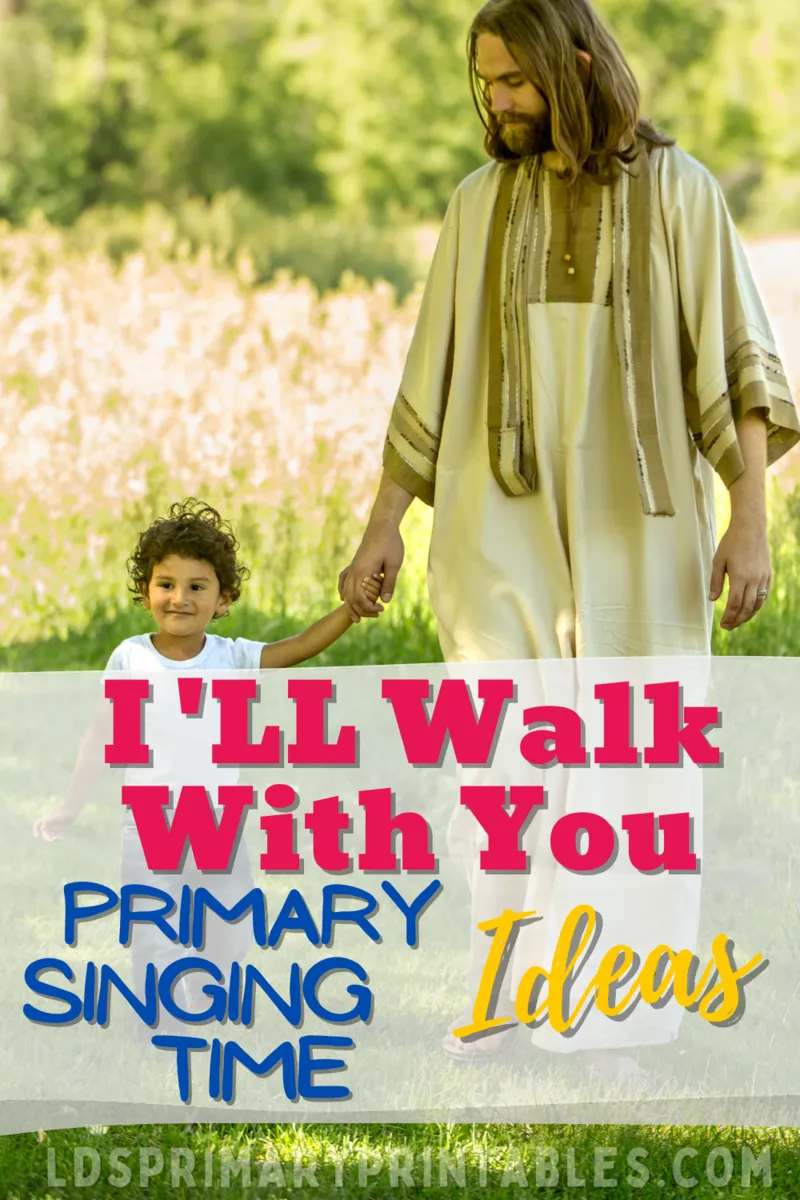 primary singing time ideas I'll walk with you