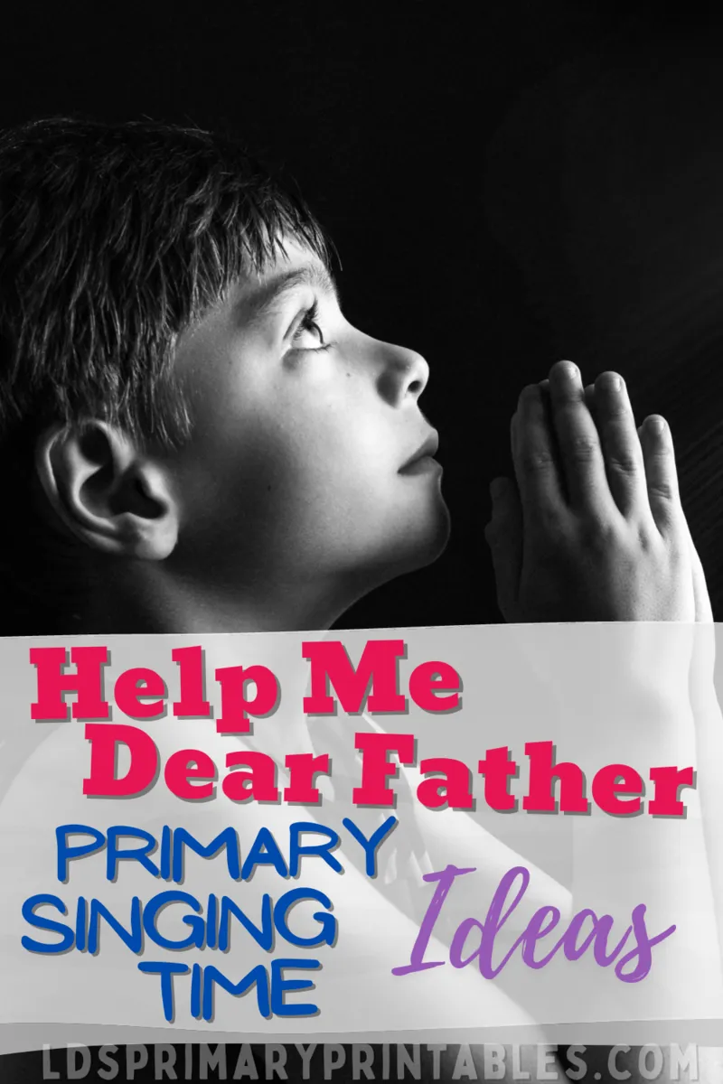 help me dear father primary singing time ideas