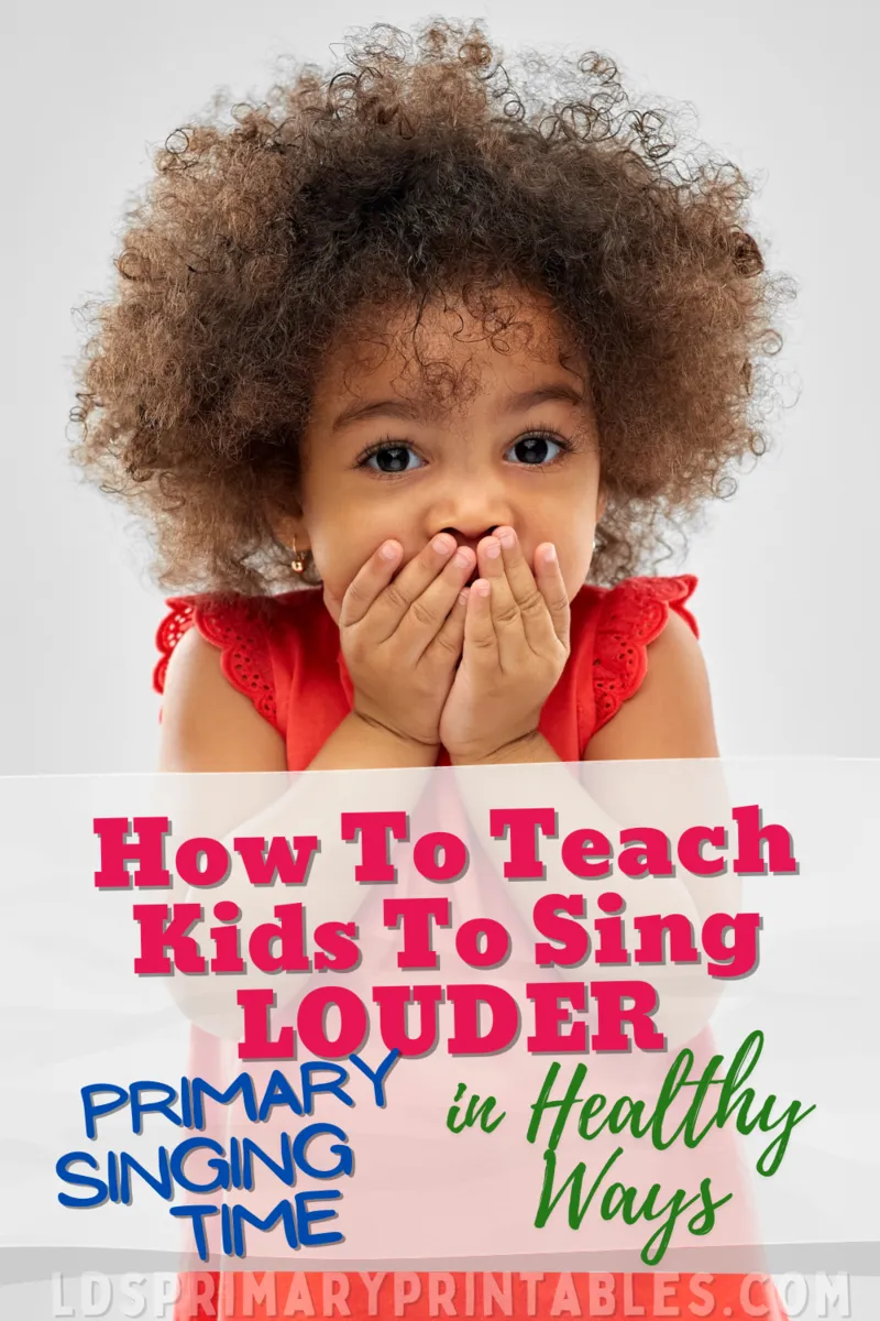 how to teach kids to sing louder in healthy ways, primary singing time ideas