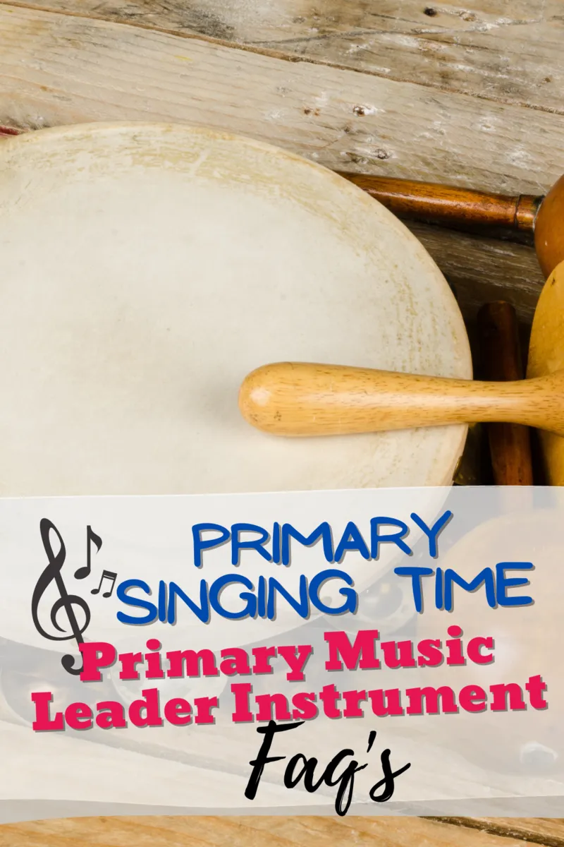 primary singing time instruments music leader frequently asked questions