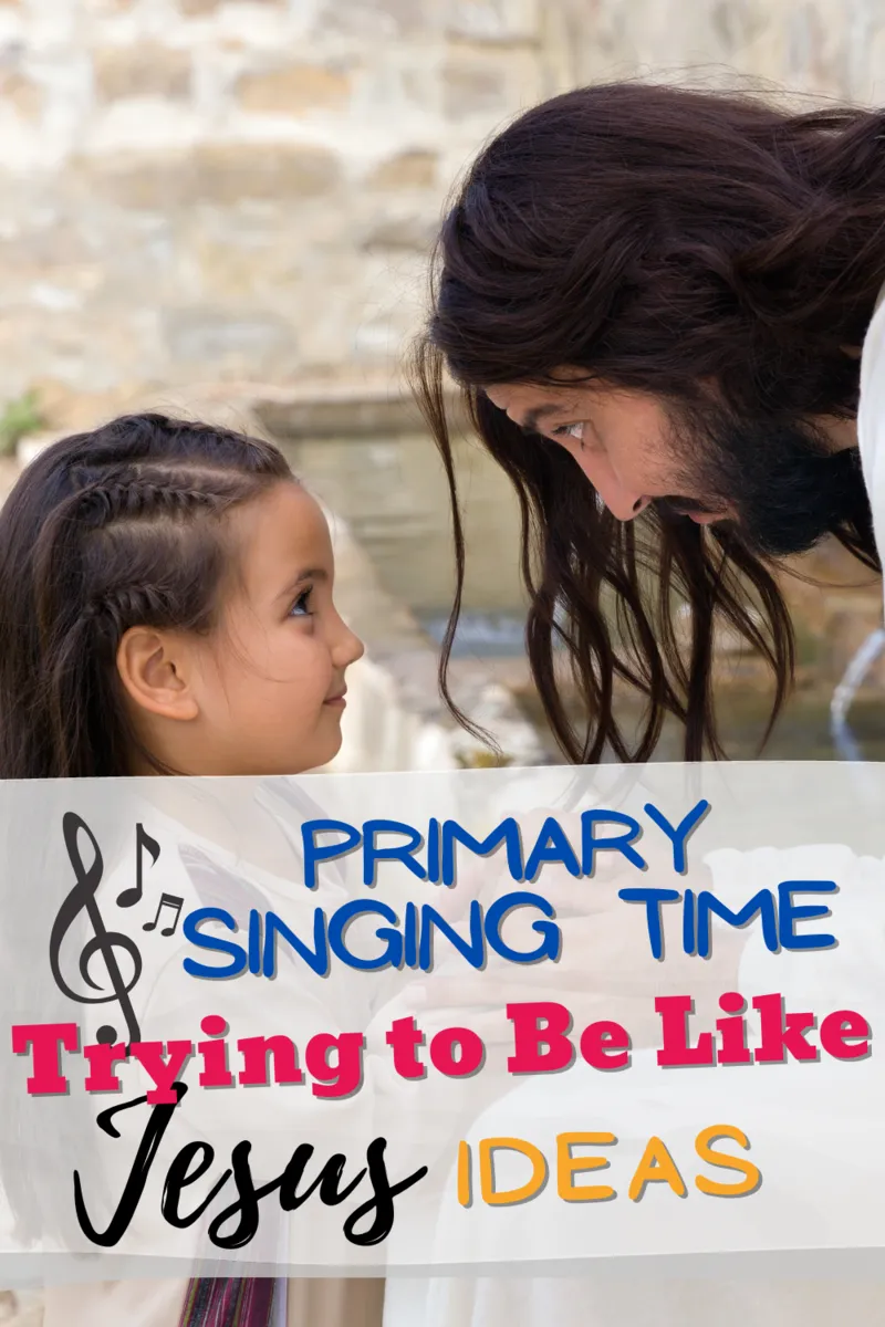 primary singing time ideas I'm Trying to Be Like Jesus lds primary song