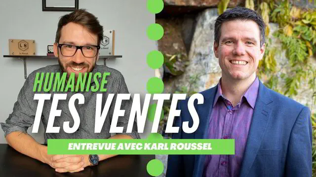 Pascal Cadorette entrevue avec Karl Roussel humaniser ses ventes