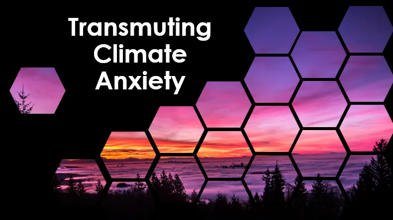 Transmuting Climate Anxiety