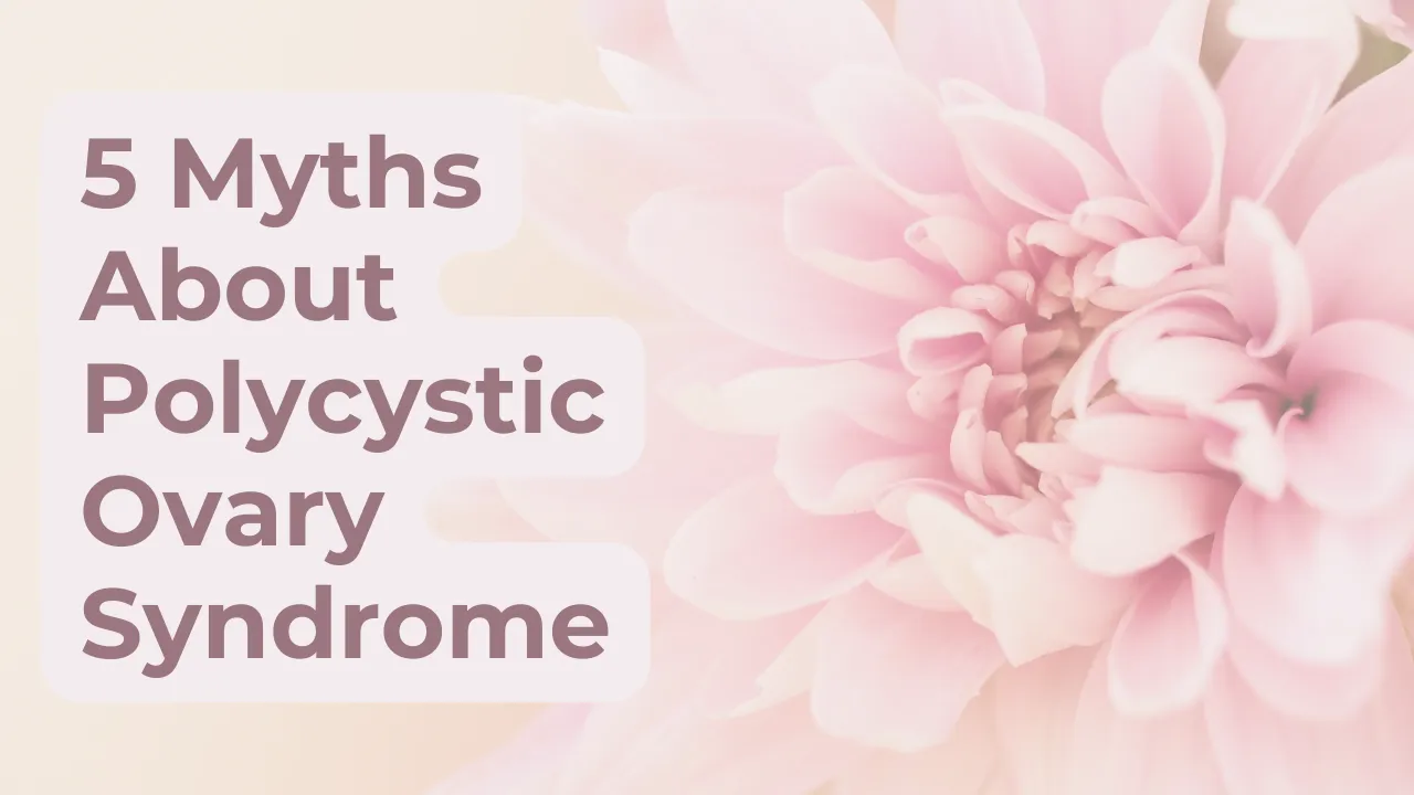 5 Myths About Polycystic Ovary Syndrome