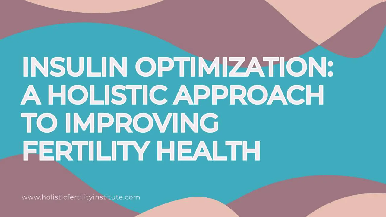 Insulin Optimization: A Holistic Approach to Improving Fertility Health