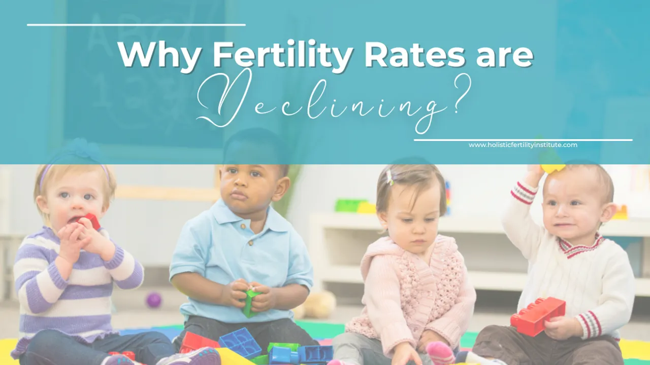 Why Fertility Rates Are Declining?