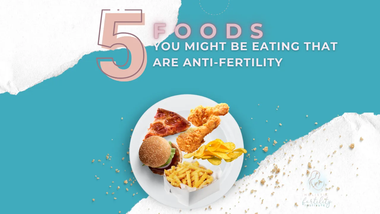 5 Foods You Might Be Eating That Are Anti-Fertility