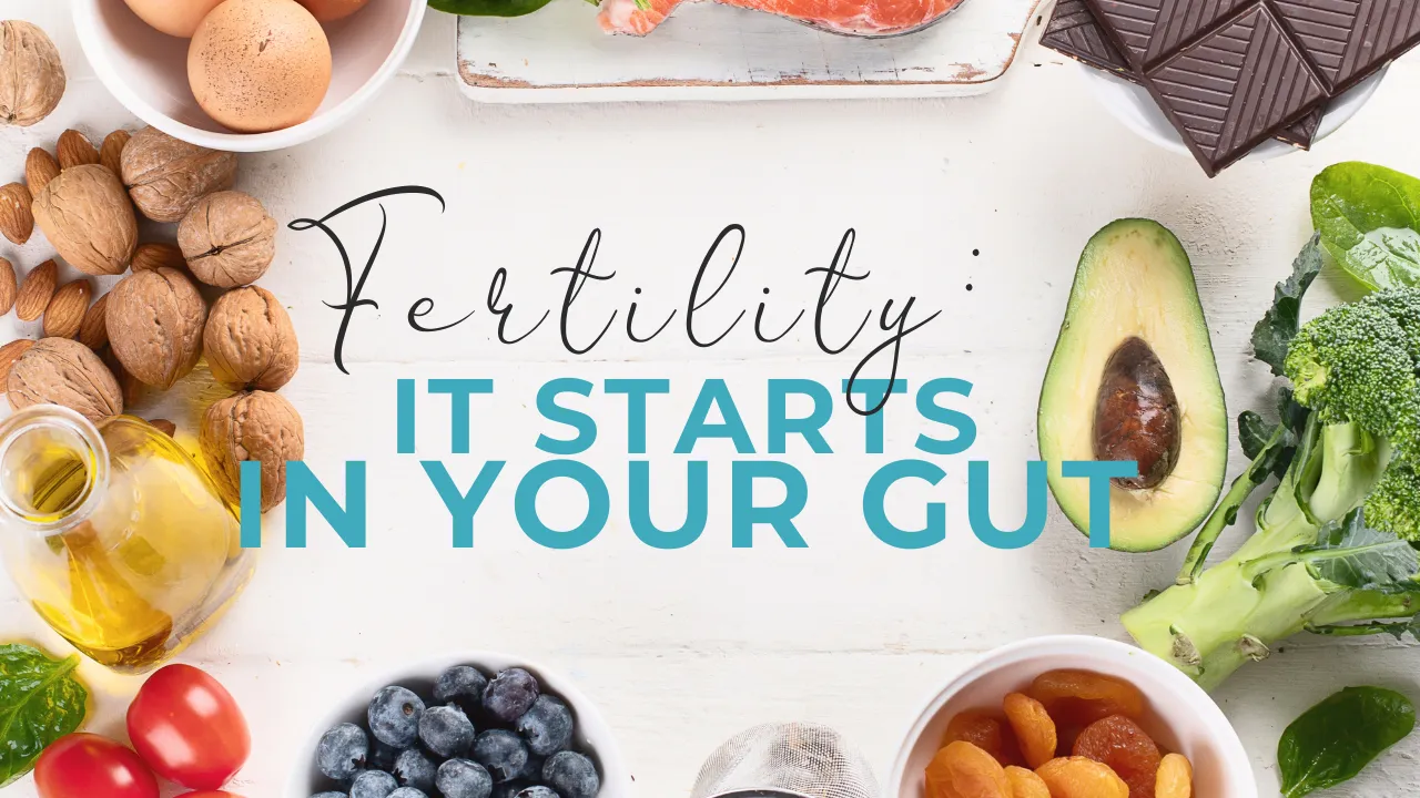 Fertility: It starts in your gut