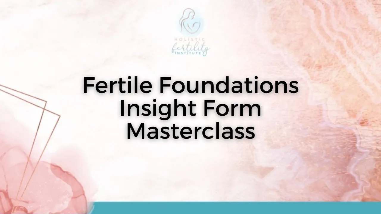 Fertile Foundations Insight Form Masterclass LIVE