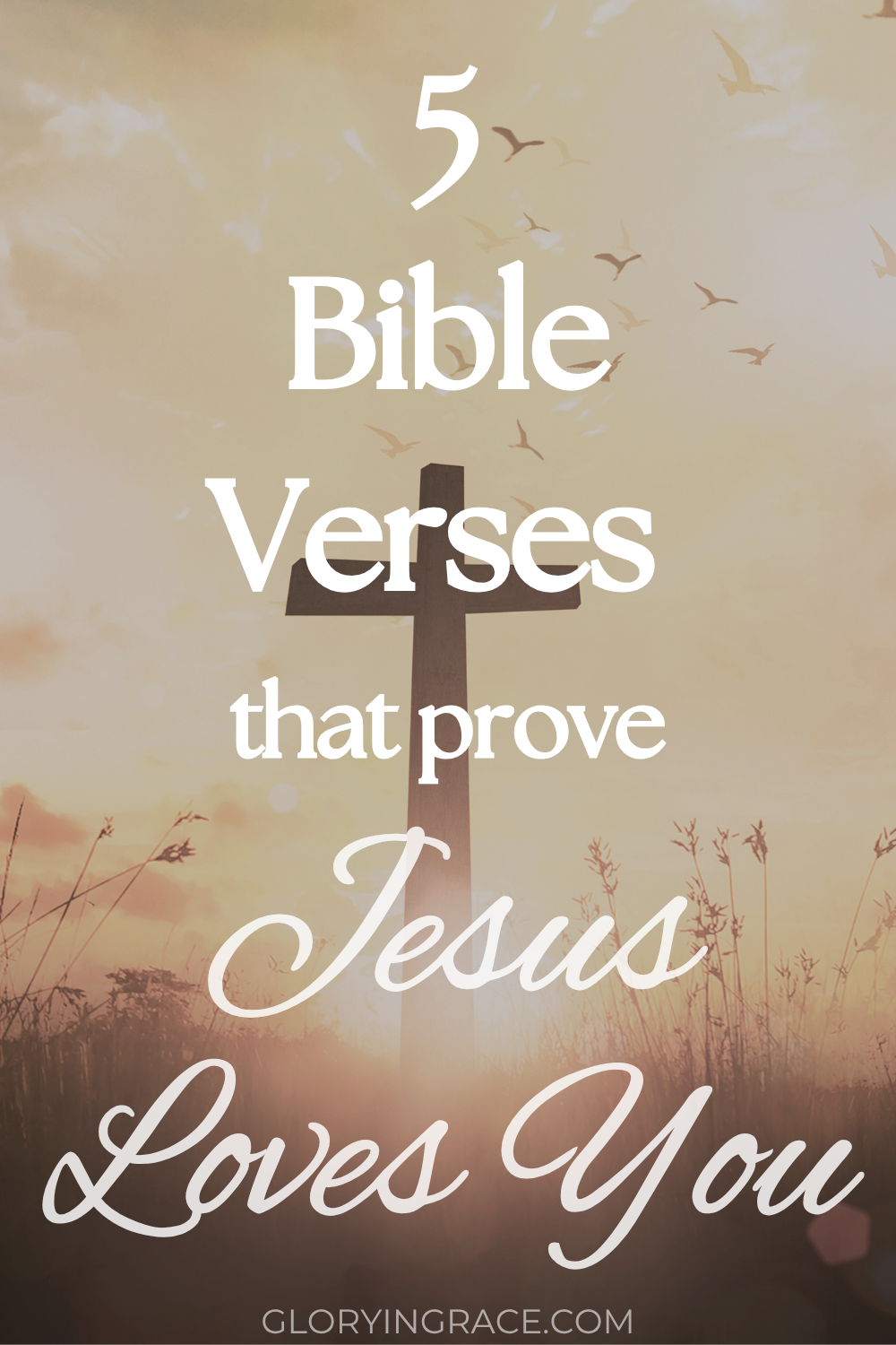 Five Powerful Bible Verses That Show How Deeply Jesus Loves You | Glory ...