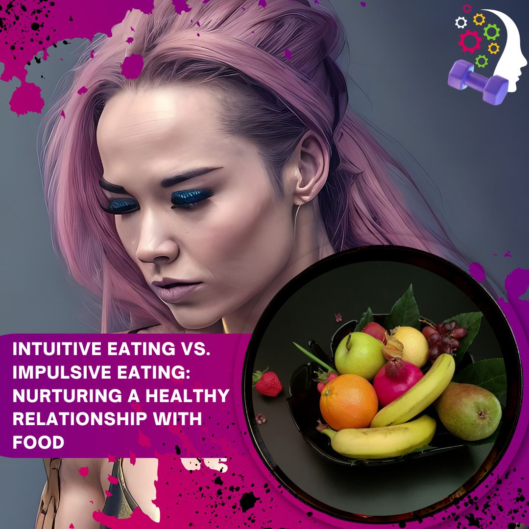 INTUITIVE EATING VS. IMPULSIVE EATING NURTURING A HEALTHY RELATIONSHIP