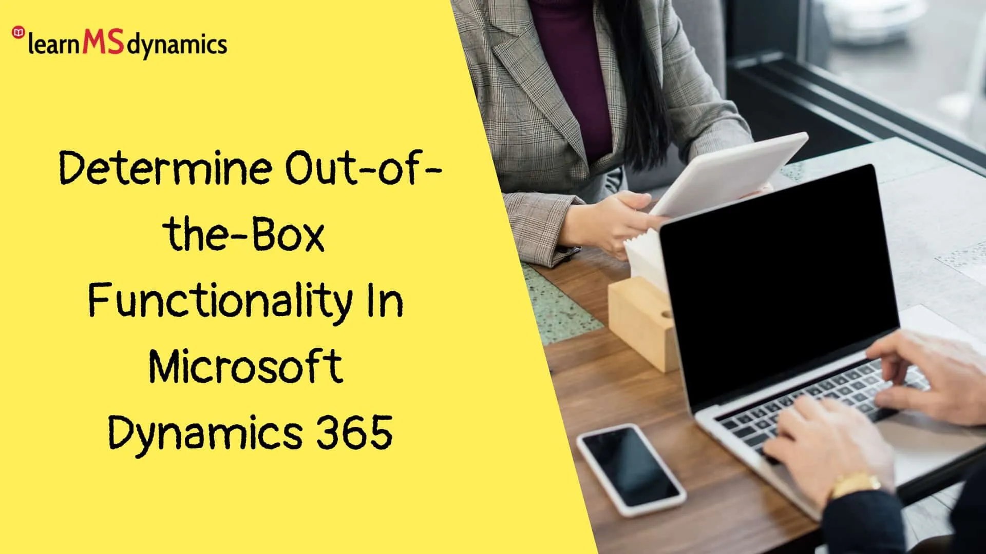 Determine Out-of-the-Box Functionality In Microsoft Dynamics 365