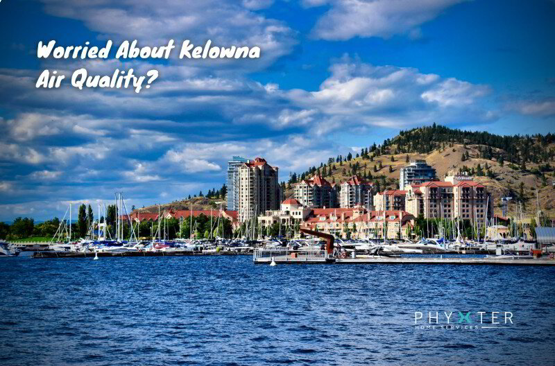 Worried About Kelowna Air Quality in 2022? Here Are Some Easy Ways to