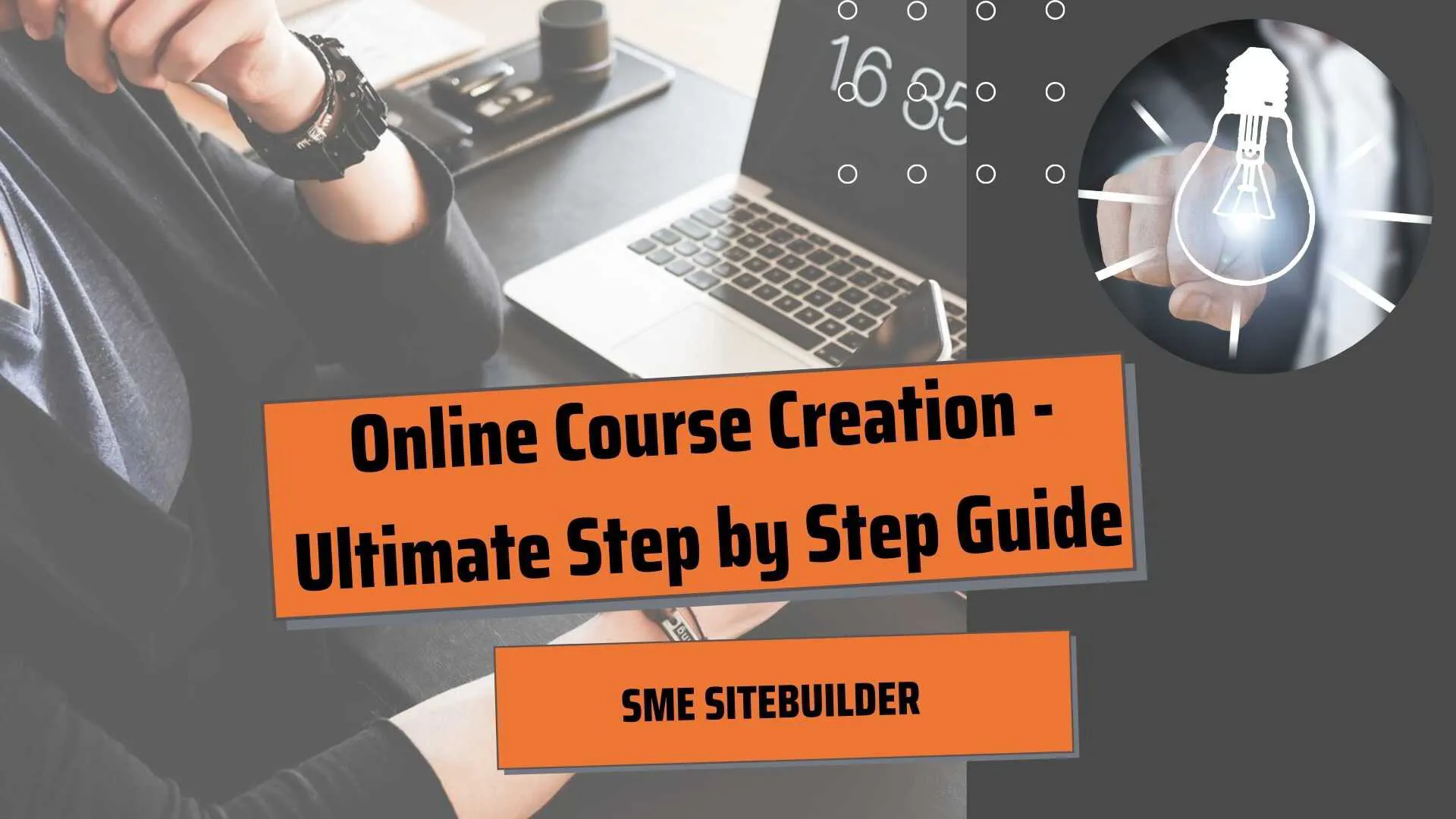 Online Course Creation - Ultimate Step by Step Guide
