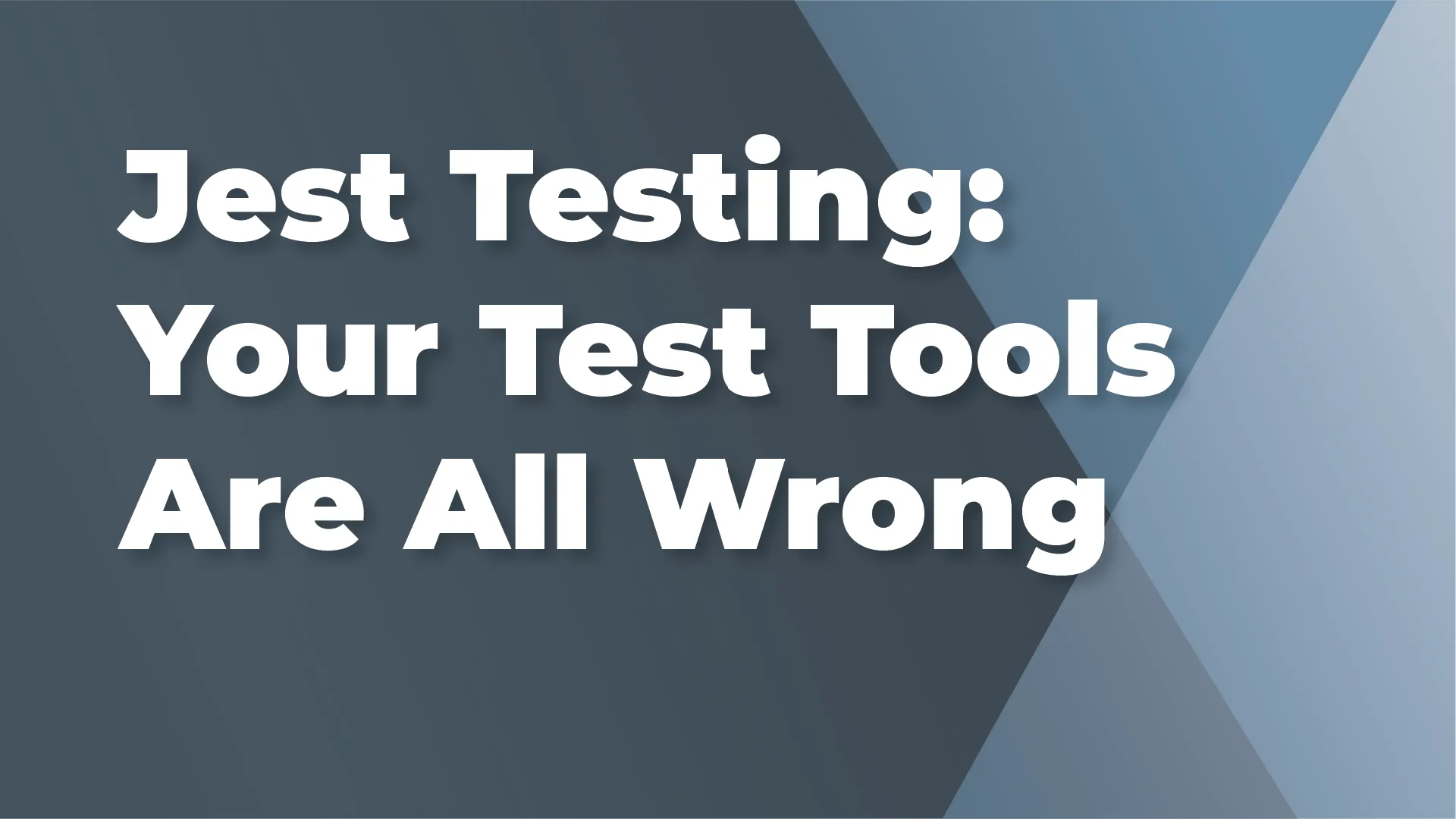 Jest Testing: Your test tools are all wrong