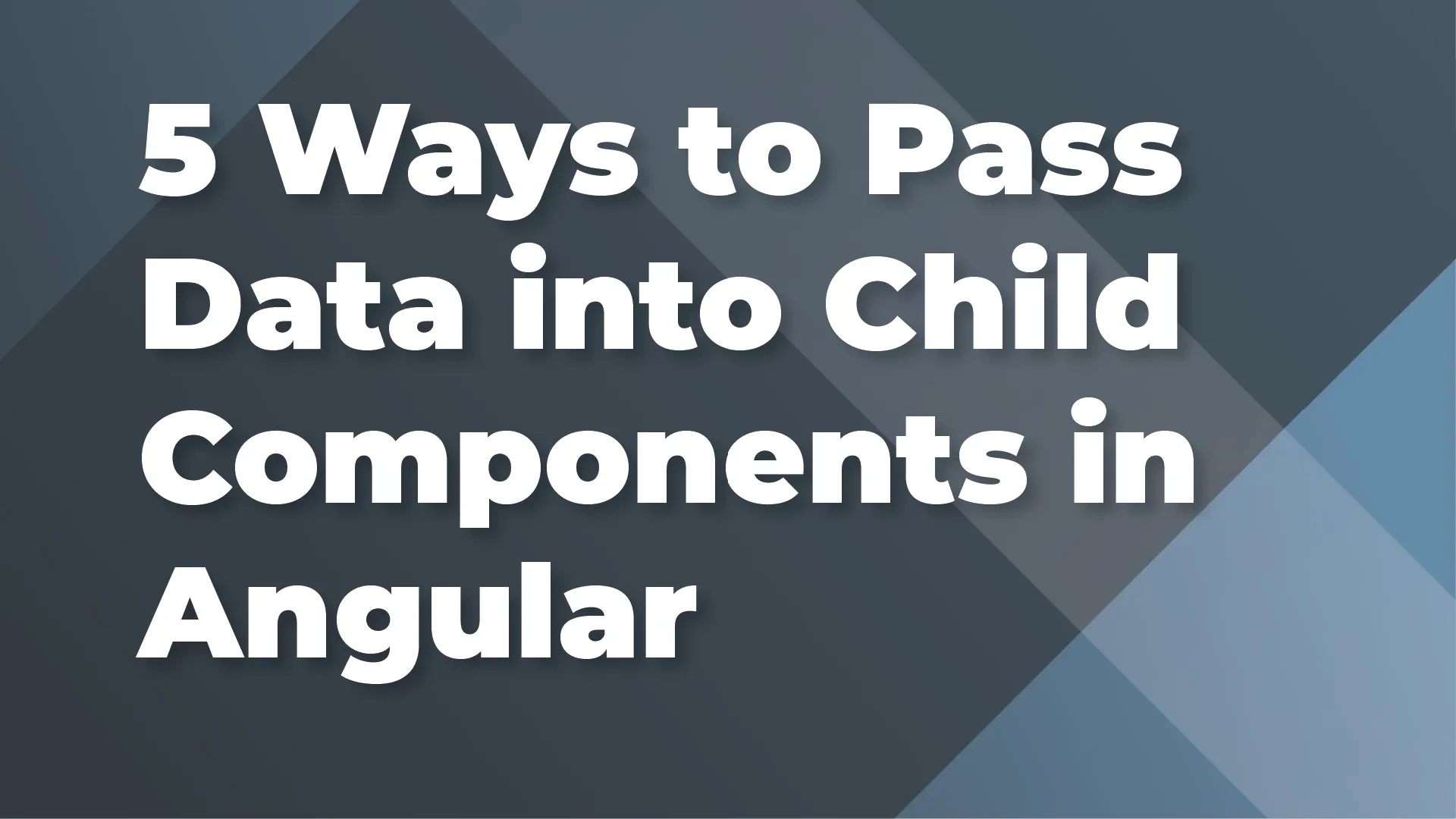 5 Ways to Pass Data into Child Components in Angular