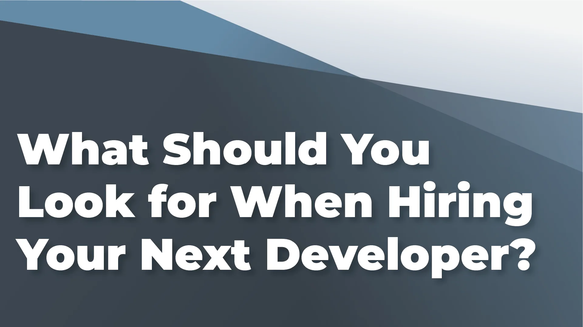What Should You Look for When Hiring Your Next Developer?