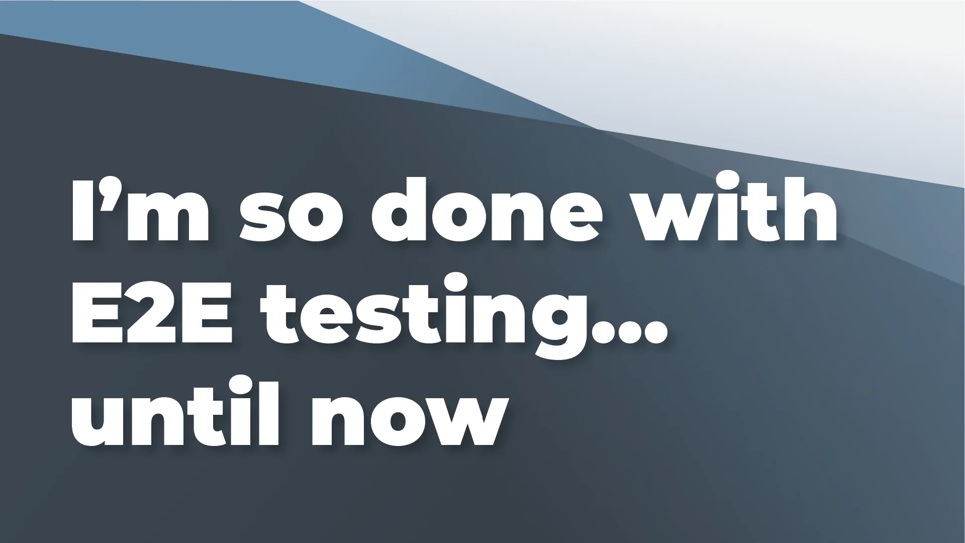 I’m soo done with E2E testing… until now - An Introduction to E2E Testing with Cypress.io