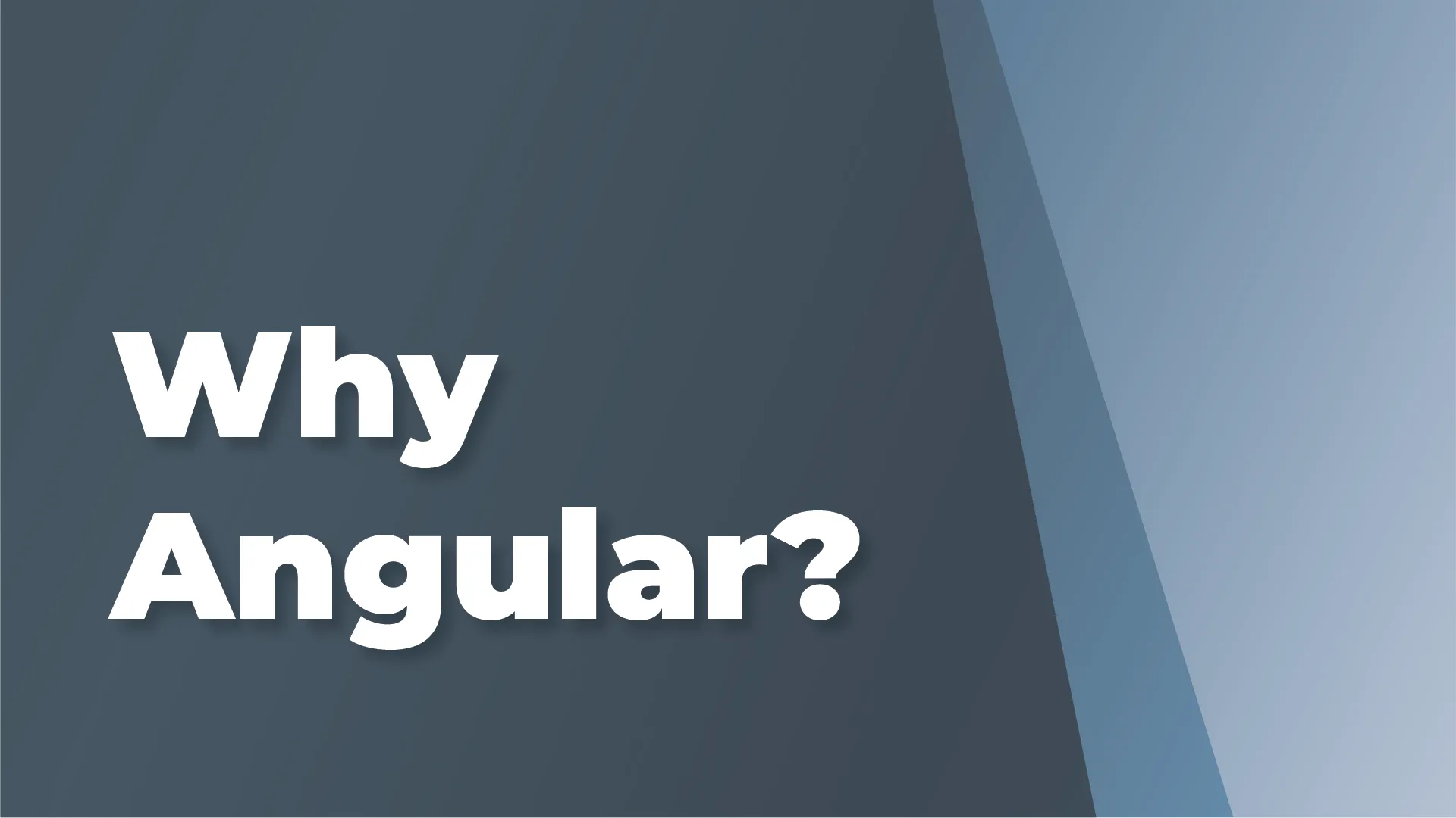 Why Angular?