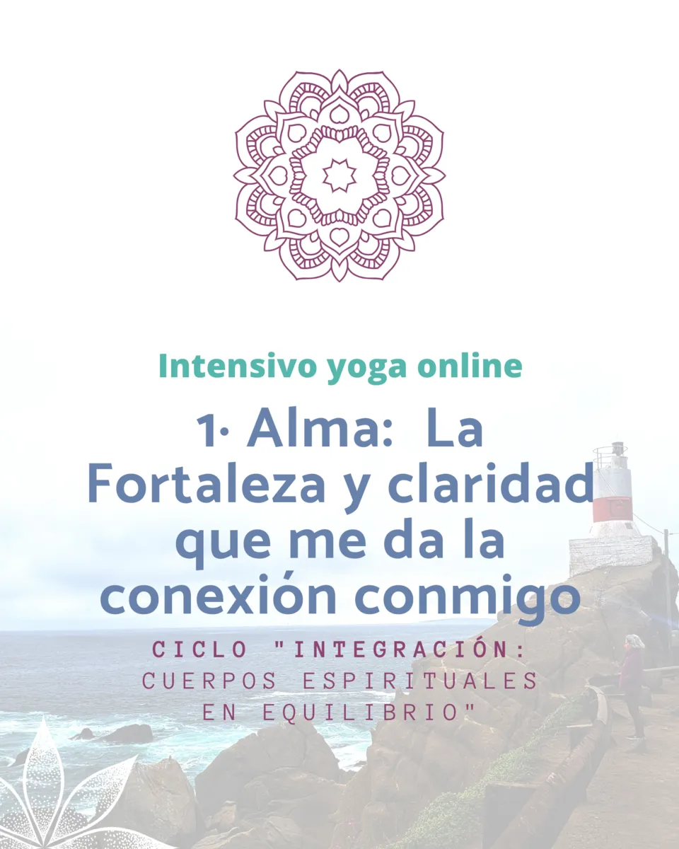 Taller Intensivo de Yoga: 1·Alma: La fortaleza y claridad que me da la conexión conmigo