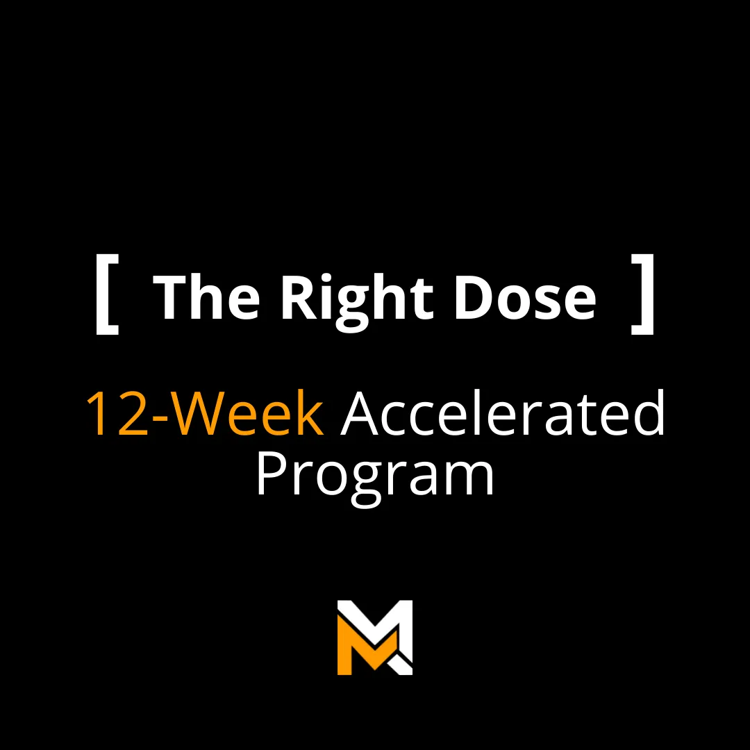 The Right Dose (12-Week Accelerated)