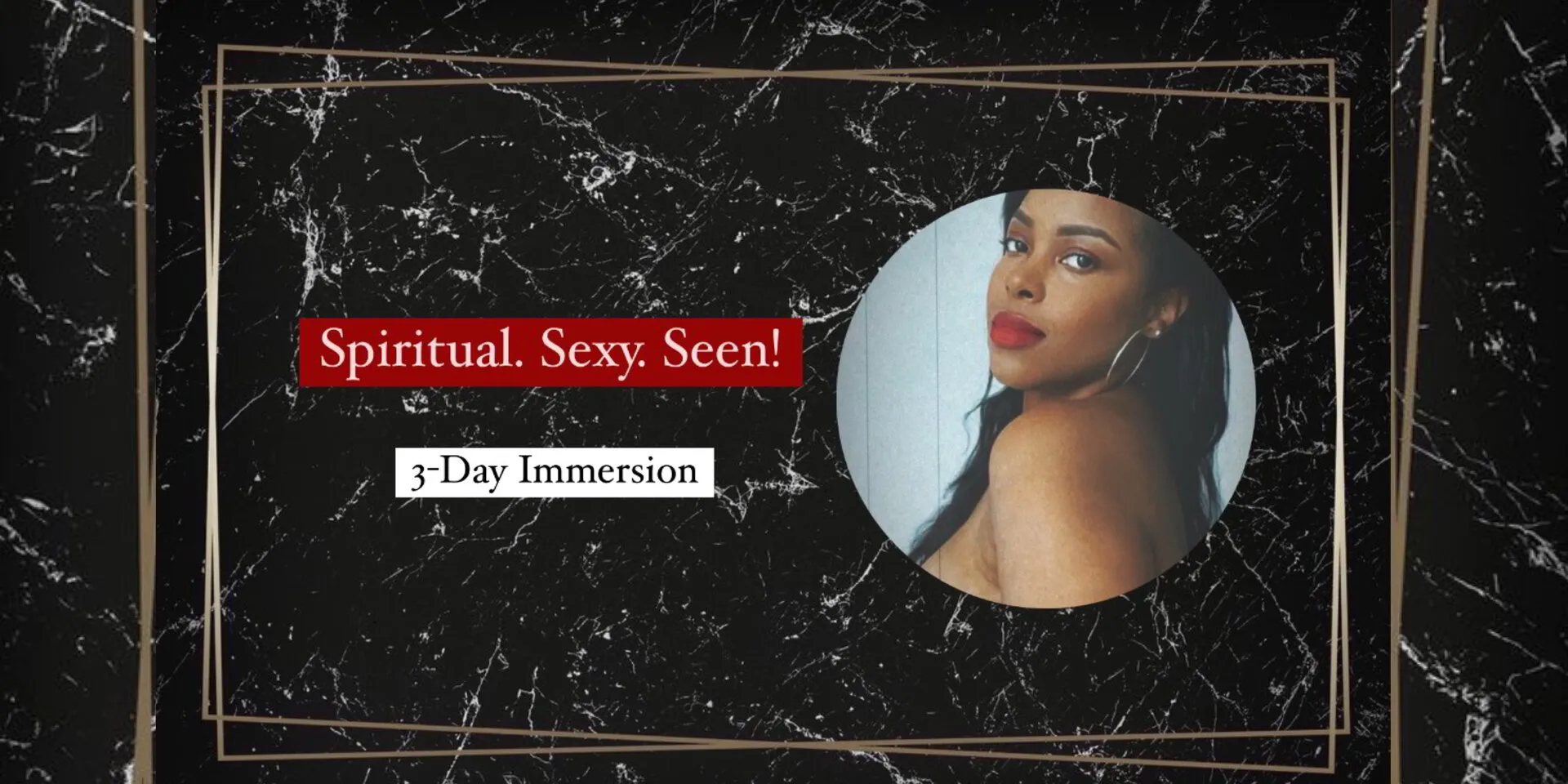 Spiritual, Sexy, Seen Immersion Experience