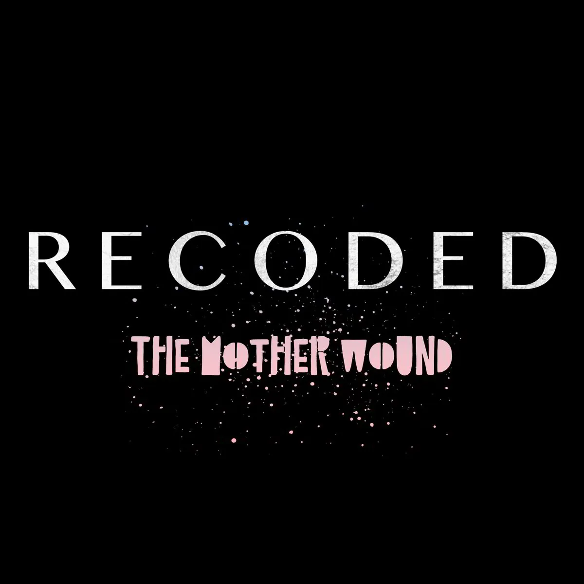 Recoded - The Mother Wound