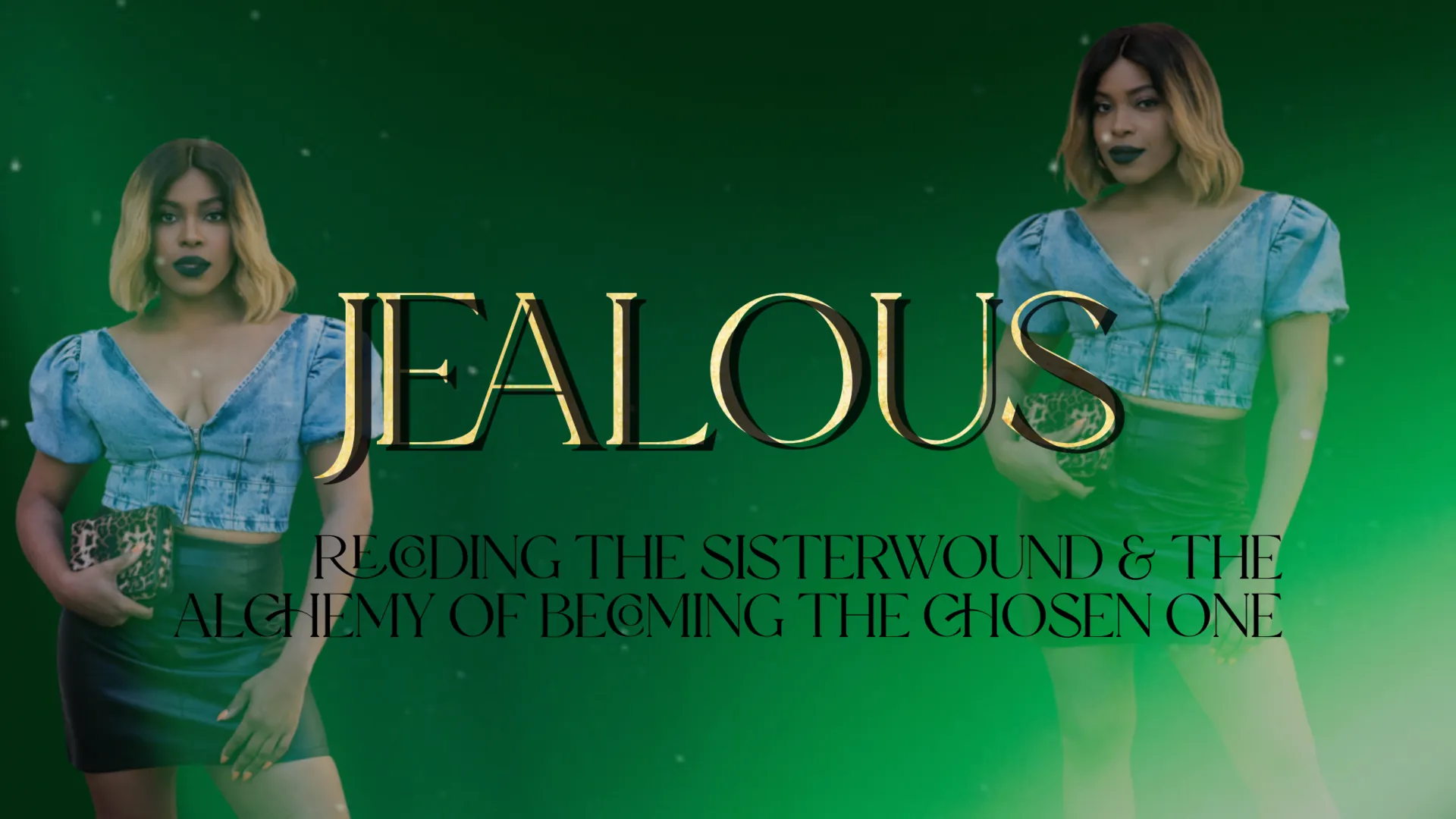 Jealous! The Masterclass - Recoding The Sisterhood Wound