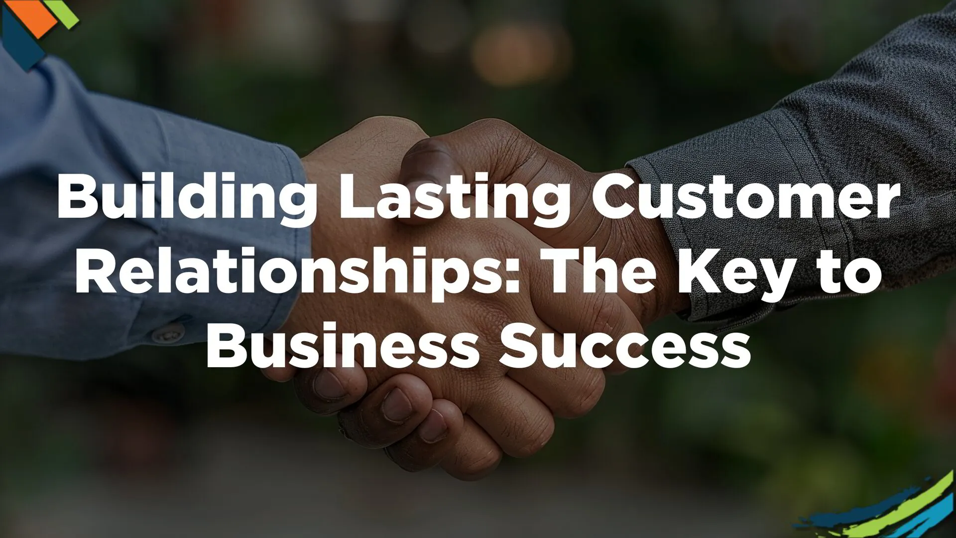 Building Lasting Customer Relationships: The Key to Business Success