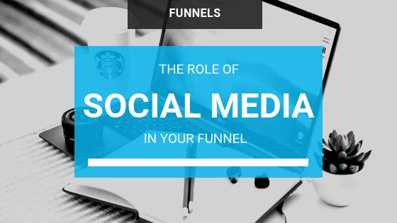 What Role Does Social Media Have in Your Sales Funnel?