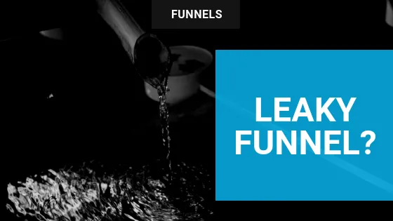 Why Your Funnels Leak—And What To Do About It